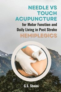 bokomslag Needle vs Touch Acupuncture for Motor Function and Daily Living in Post Stroke Hemiplegics
