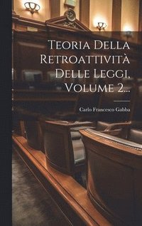bokomslag Teoria Della Retroattivit Delle Leggi, Volume 2...