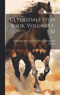 bokomslag Clydesdale Stud Book, Volumes 1-30