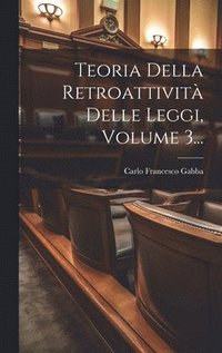 bokomslag Teoria Della Retroattivit Delle Leggi, Volume 3...