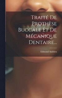 bokomslag Trait De Prothse Buccale Et De Mcanique Dentaire...