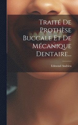 Trait De Prothse Buccale Et De Mcanique Dentaire... 1