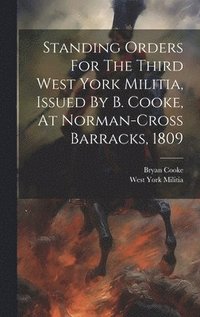 bokomslag Standing Orders For The Third West York Militia, Issued By B. Cooke, At Norman-cross Barracks, 1809