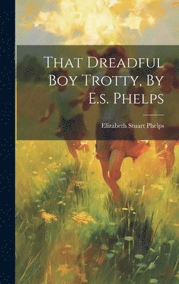 bokomslag That Dreadful Boy Trotty, By E.s. Phelps