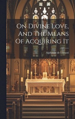 On Divine Love, And The Means Of Acquiring It 1