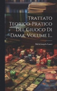bokomslag Trattato Teorico-pratico Del Giuoco Di Dama, Volume 1...