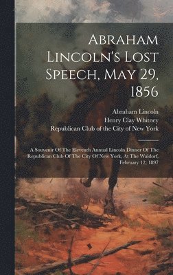 Abraham Lincoln's Lost Speech, May 29, 1856 1