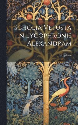 bokomslag Scholia Vetusta In Lycophronis Alexandram