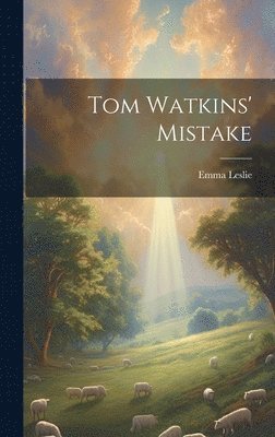 Emma Leslie - Tom Watkins' Mistake, Inbunden