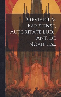 bokomslag Breviarium Parisiense, Autoritate Lud.-ant. De Noailles...