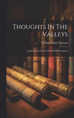 William Henry Dawson - Thoughts In The Valleys, Inbunden