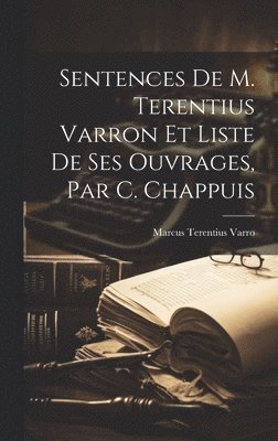 Marcus Terentius Varro - Sentences De M. Terentius Varron Et Liste De Ses Ouvrages, Par C. Chappuis, Inbunden