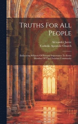 Alexander Jarvie, Catholic Apostolic Church - Truths For All People, Inbunden