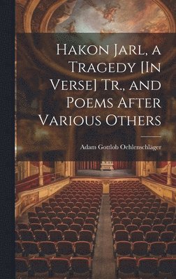 Adam Gottlob Oehlenschläger - Hakon Jarl, a Tragedy [In Verse] Tr., and Poems After Various Others, Inbunden