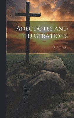 Anecdotes and Illustrations 1