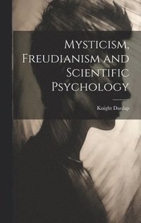 bokomslag Mysticism, Freudianism and Scientific Psychology