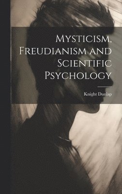 Mysticism, Freudianism and Scientific Psychology 1