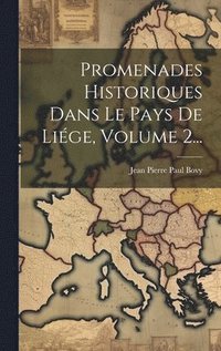 bokomslag Promenades Historiques Dans Le Pays De Lige, Volume 2...