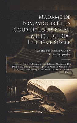 Émile Campardon, Abel François Poisson Marigny - Madame De Pompadour Et La Cour De Louis XV Au Milieu Du Dix-Huitième Siècle, Inbunden