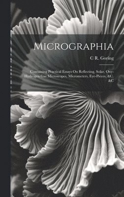 C R Goring, C. R. Goring, C R. Goring - Micrographia, Inbunden