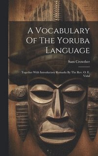 bokomslag A Vocabulary Of The Yoruba Language