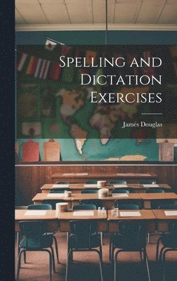 James Douglas - Spelling and Dictation Exercises, Inbunden