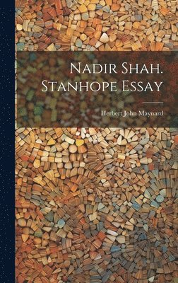 Nadir Shah. Stanhope Essay 1