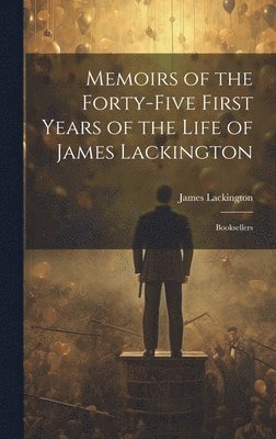 Memoirs of the Forty-five First Years of the Life of James Lackington 1