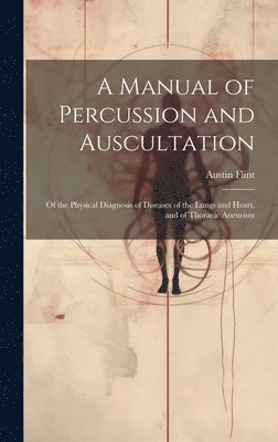 Austin Flint - Manual of Percussion and Auscultation, Inbunden