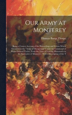Thomas Bangs Thorpe - Our Army at Monterey, Inbunden