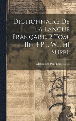 Maximilien Paul Émile Littré - Dictionnaire De La Langue Française. 2 Tom. [In 4 Pt. With] Suppl, Inbunden
