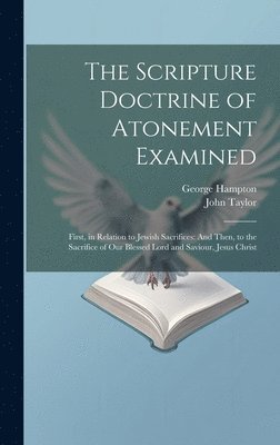 bokomslag The Scripture Doctrine of Atonement Examined