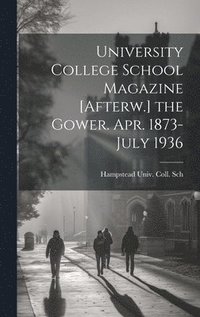 bokomslag University College School Magazine [Afterw.] the Gower. Apr. 1873-July 1936