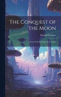 bokomslag The Conquest of the Moon