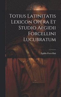 bokomslag Totius Latinitatis Lexicon Opera Et Studio Aegidii Forcellini Lucubratum