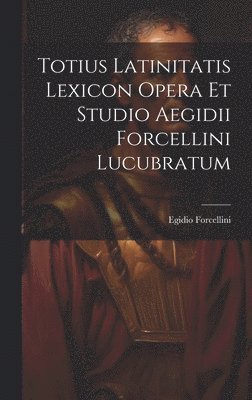 bokomslag Totius Latinitatis Lexicon Opera Et Studio Aegidii Forcellini Lucubratum