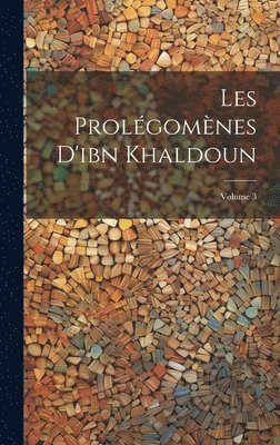 Les Prolgomnes D'ibn Khaldoun; Volume 3 1