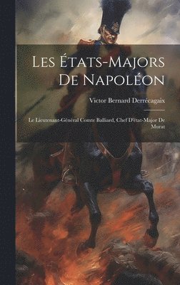 Victor Bernard Derrécagaix - Les États-Majors De Napoléon, Inbunden