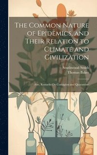 bokomslag The Common Nature of Epidemics, and Their Relation to Climate and Civilization