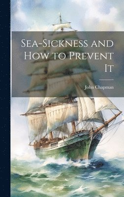 John Chapman - Sea-Sickness and How to Prevent It, Inbunden