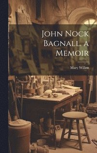 bokomslag John Nock Bagnall. a Memoir