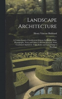 bokomslag Landscape Architecture: A Comprehensive Classification Scheme for Books, Plans, Photographs, Notes and Other Collected Material, With Combined