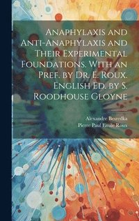 bokomslag Anaphylaxis and Anti-anaphylaxis and Their Experimental Foundations. With an Pref. by Dr. E. Roux. English ed. by S. Roodhouse Gloyne