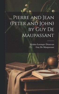 ... Pierre and Jean (Peter and John) by Guy De Maupassant 1