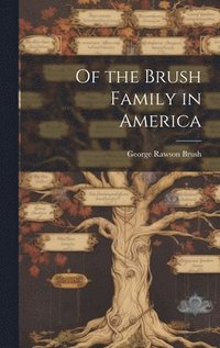 bokomslag Of the Brush Family in America