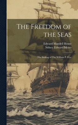 Edward Mandell House, Sidney Edward Mezes - Freedom of the Seas, Inbunden