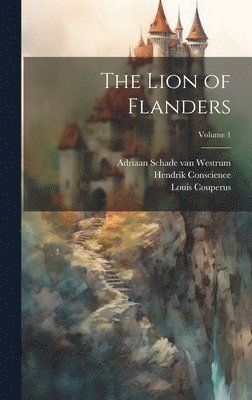 The Lion of Flanders; Volume 1 1