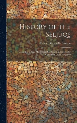 Edward Granville Browne - History of the Seljúqs; Account of a Rare Manuscript Contained in the Schefer Collection Lately Acquired, Inbunden