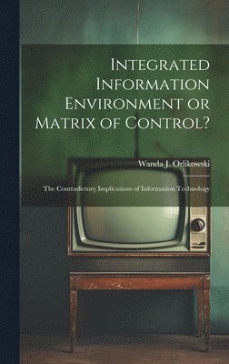 Integrated Information Environment or Matrix of Control? 1