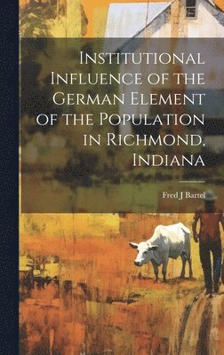 bokomslag Institutional Influence of the German Element of the Population in Richmond, Indiana